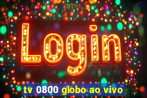 tv 0800 globo ao vivo